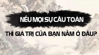Nếu vạn sự câu toàn, thì giá trị của bạn nằm ở đâu?